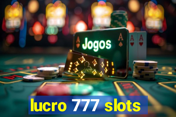 lucro 777 slots