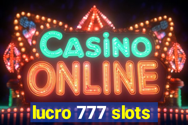 lucro 777 slots