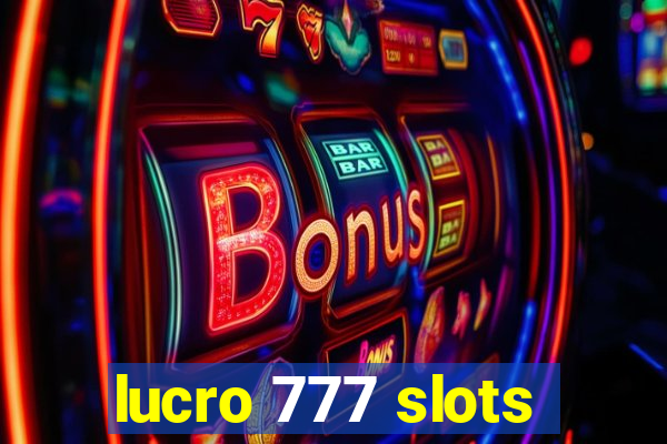 lucro 777 slots