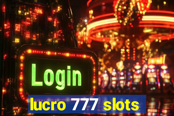 lucro 777 slots