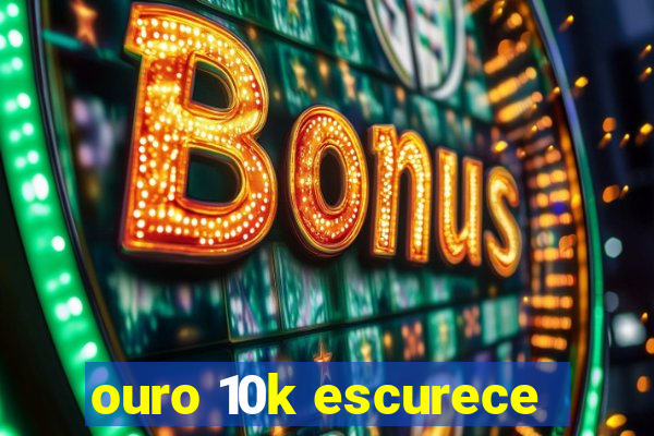 ouro 10k escurece