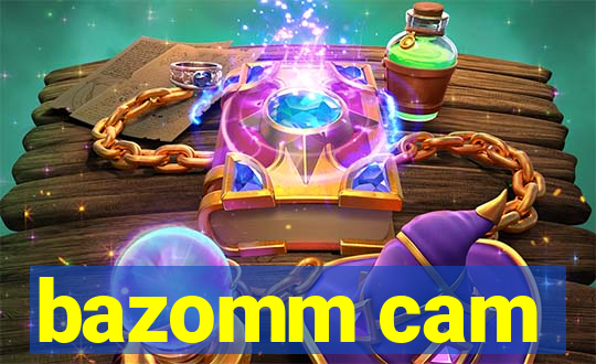 bazomm cam