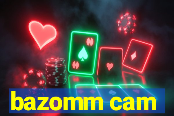 bazomm cam