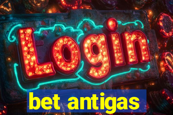 bet antigas