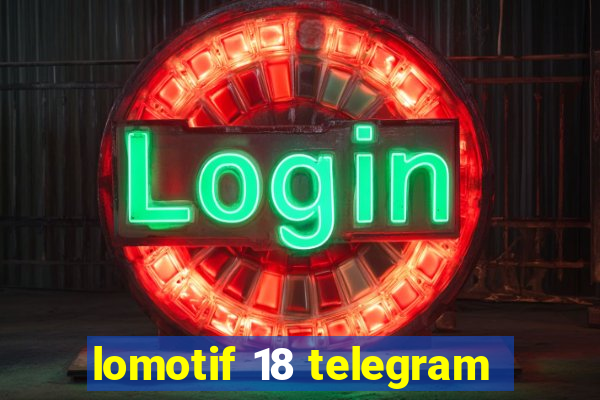 lomotif 18 telegram