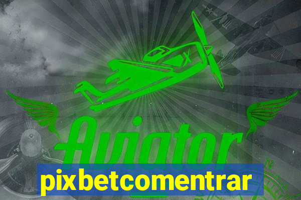 pixbetcomentrar