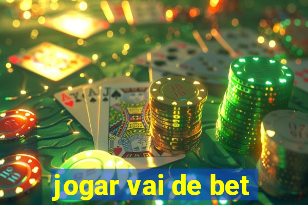 jogar vai de bet