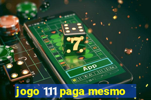 jogo 111 paga mesmo