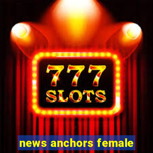 news anchors female