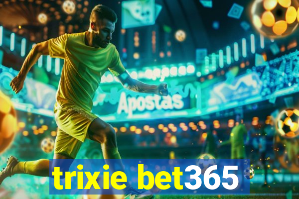 trixie bet365