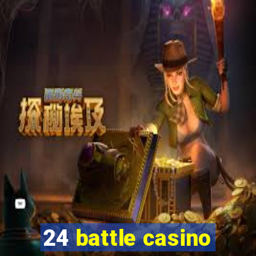 24 battle casino