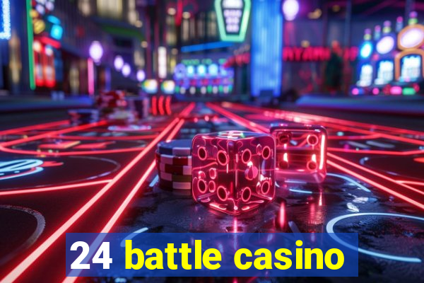 24 battle casino