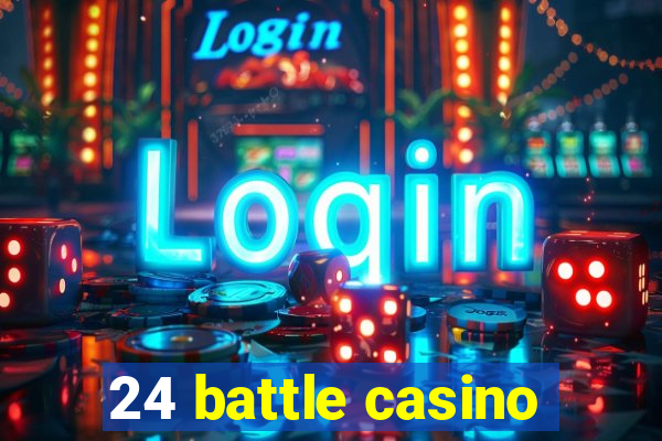 24 battle casino