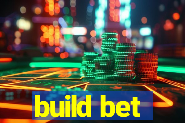 build bet