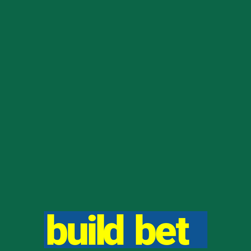 build bet