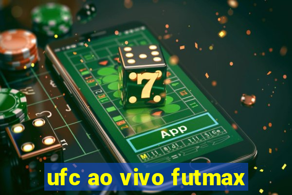 ufc ao vivo futmax