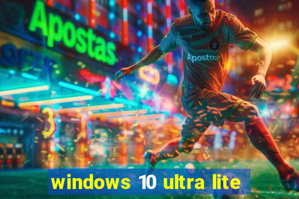 windows 10 ultra lite