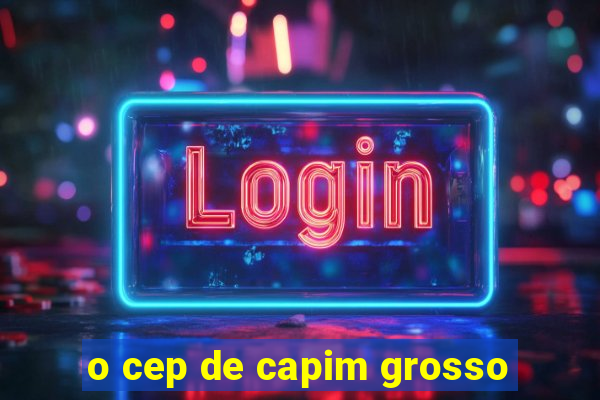 o cep de capim grosso