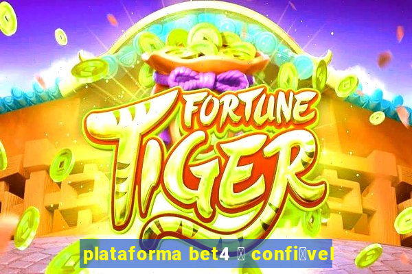 plataforma bet4 茅 confi谩vel