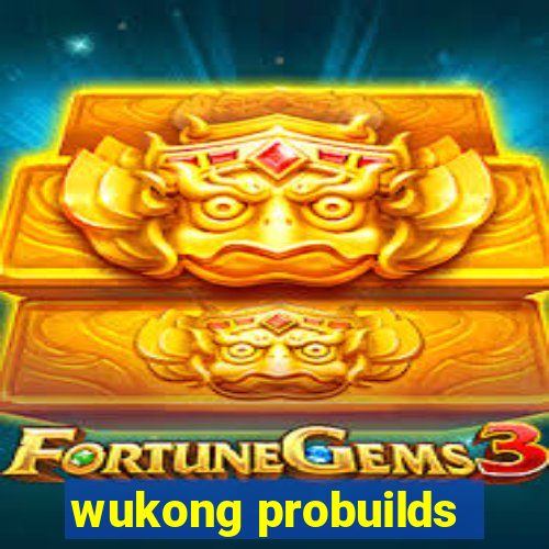 wukong probuilds