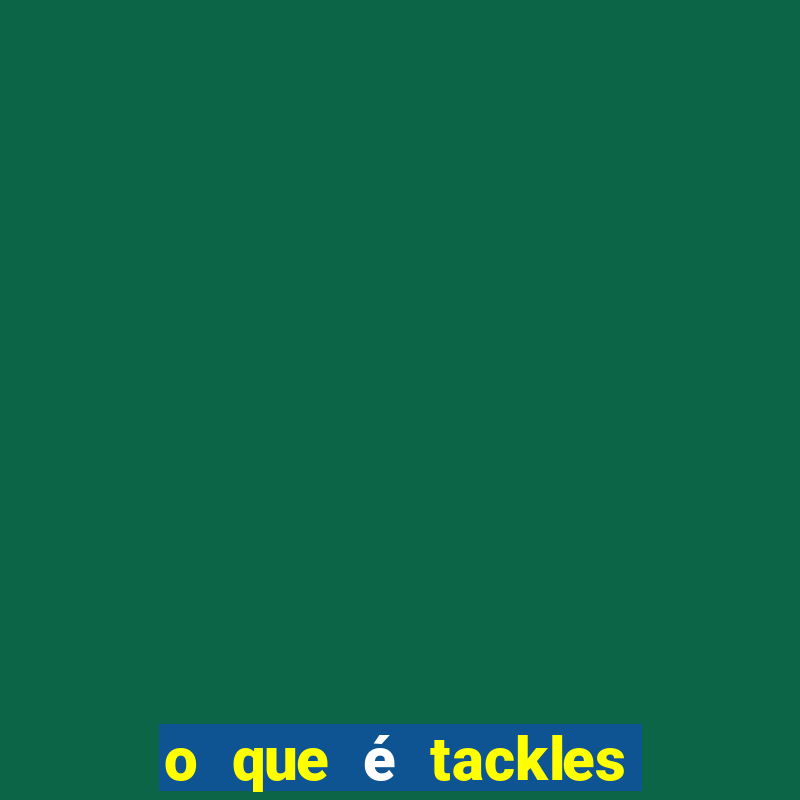 o que é tackles no futebol na betano