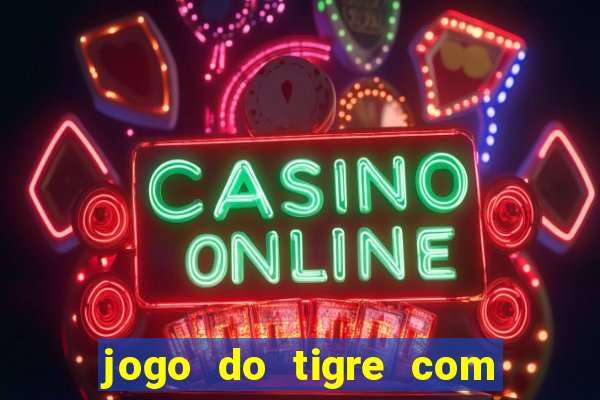 jogo do tigre com 5 reais