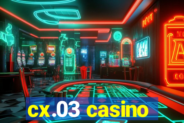 cx.03 casino