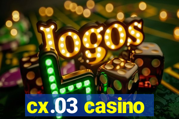 cx.03 casino