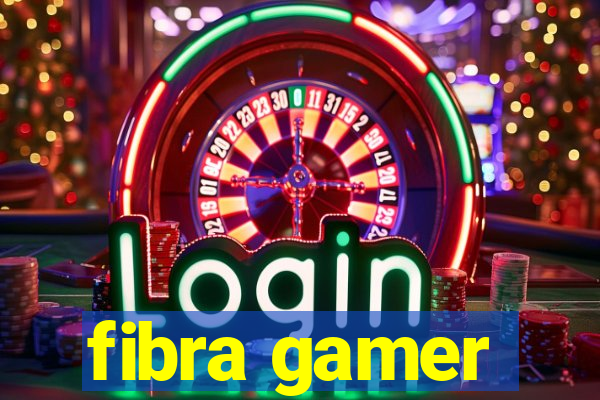 fibra gamer