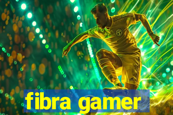 fibra gamer