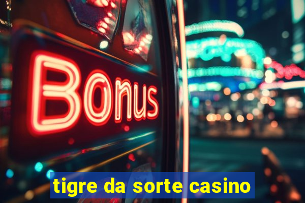 tigre da sorte casino