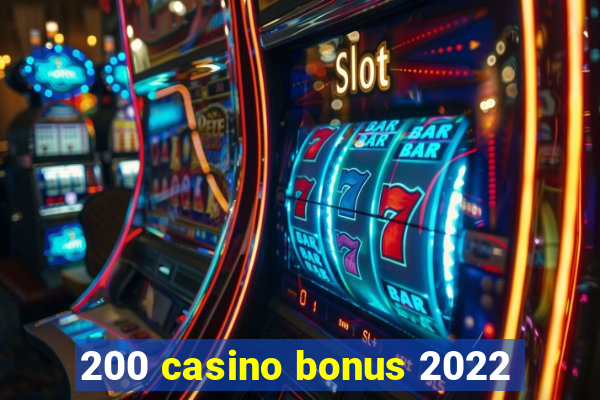 200 casino bonus 2022