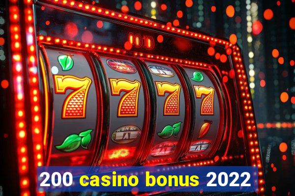 200 casino bonus 2022