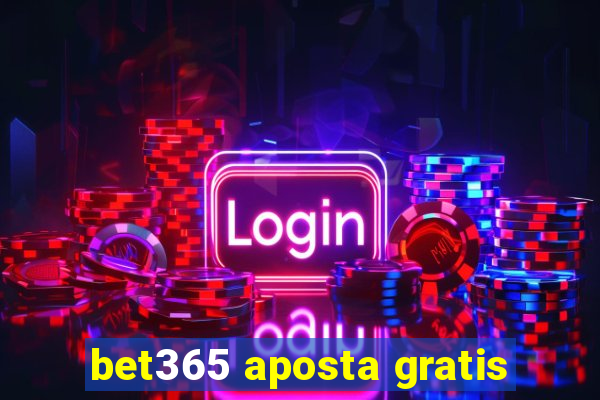 bet365 aposta gratis