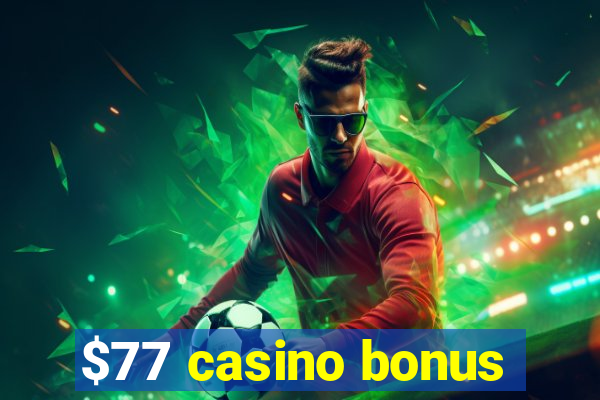 $77 casino bonus