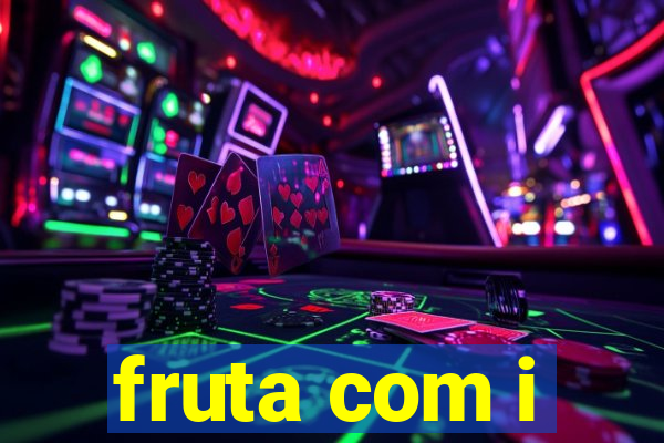 fruta com i