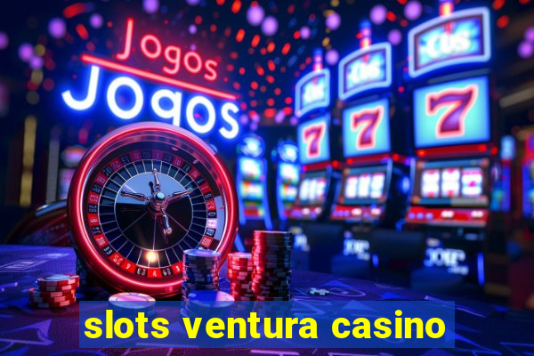 slots ventura casino