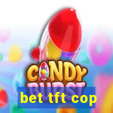 bet tft cop