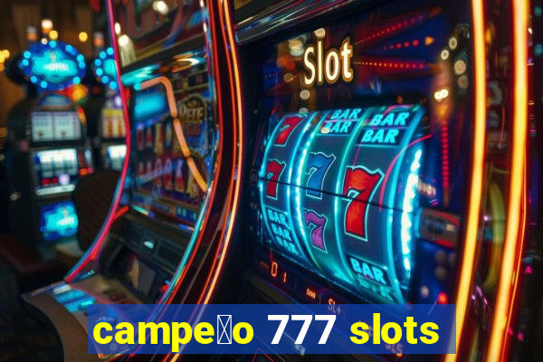 campe茫o 777 slots