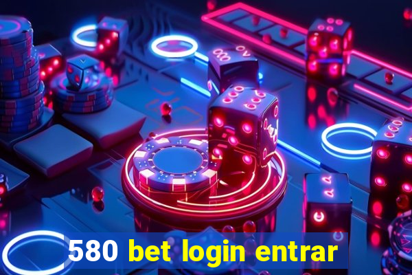 580 bet login entrar