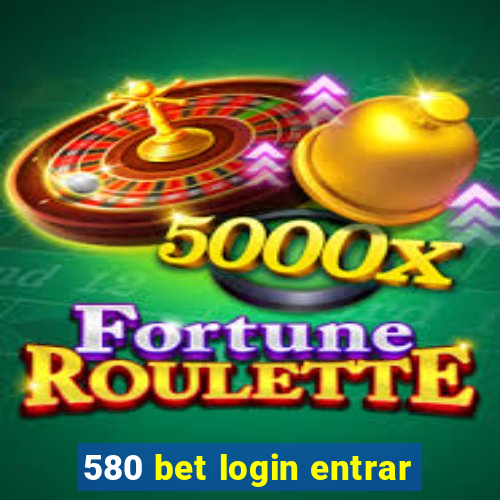 580 bet login entrar