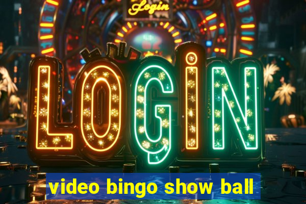 video bingo show ball