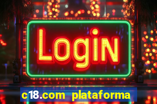 c18.com plataforma de jogos