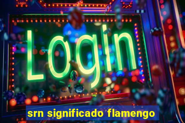 srn significado flamengo