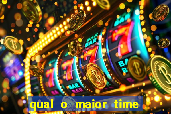 qual o maior time do brasil