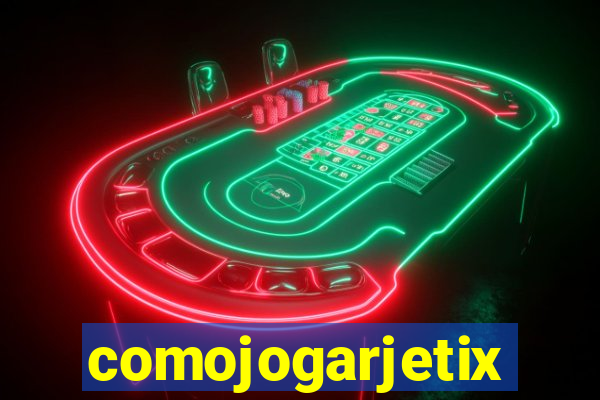 comojogarjetix