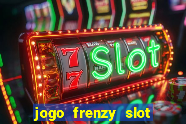 jogo frenzy slot master paga mesmo