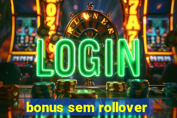 bonus sem rollover