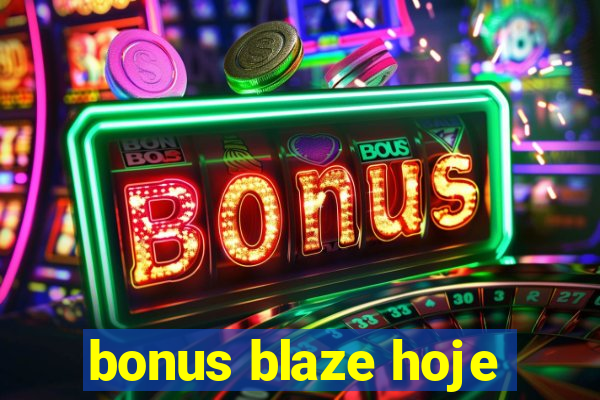 bonus blaze hoje