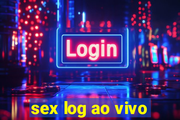 sex log ao vivo